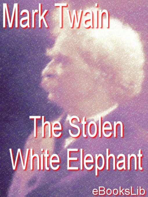 Title details for The Stolen White elephant by Mark Twain - Available